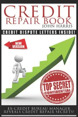 Credit Repair Book: Fostul director al Biroului de Credit dezvăluie secretele reparării creditelor - Credit Repair Book: Ex Credit Bureau Manager Reveals Credit Repair Secrets