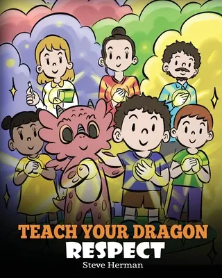 Învață-ți dragonul respectul: O poveste despre a fi respectuos - Teach Your Dragon Respect: A Story About Being Respectful