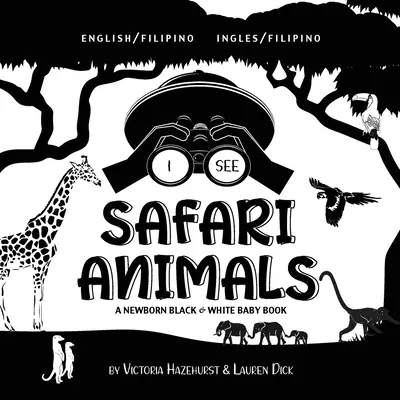 I See Safari Animals: Bilingual (English / Filipino) (Ingles / Filipino) A Newborn Black & White Baby Book