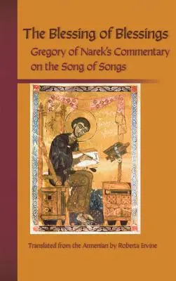 Binecuvântarea binecuvântărilor: Comentariul lui Grigorie de Nazianz asupra Cântării Cântărilor (Gregory of Narek's Commentary on the Song of Songs) - Blessing of Blessings: Gregory of Narek's Commentary on the Song of Songs