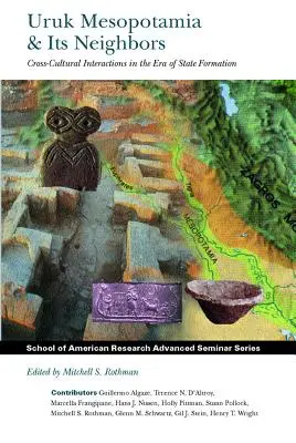 Mesopotamia Uruk și vecinii săi: Interacțiuni interculturale în epoca formării statului - Uruk Mesopotamia and Its Neighbors: Cross-Cultural Interactions in the Era of State Formation