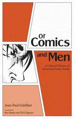 De benzi desenate și bărbați: O istorie culturală a benzilor desenate americane - Of Comics and Men: A Cultural History of American Comic Books