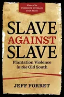 Sclav contra sclav: Violența pe plantații în Vechiul Sud - Slave Against Slave: Plantation Violence in the Old South