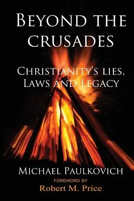 Dincolo de cruciade: Minciunile, legile și moștenirea creștinismului - Beyond the Crusades: Christianity's Lies, Laws and Legacy
