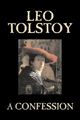 O confesiune de Leo Tolstoi, Religie, Teologie creștină, Filosofie - A Confession by Leo Tolstoy, Religion, Christian Theology, Philosophy