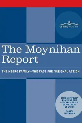 Raportul Moynihan: Familia negrilor - cazul pentru acțiune națională - The Moynihan Report: The Negro Family - The Case for National Action