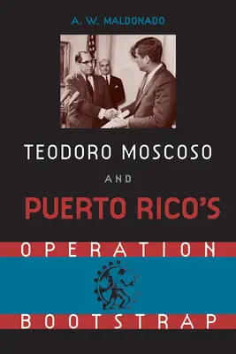Teodoro Moscoso și operațiunea Bootstrap din Puerto Rico - Teodoro Moscoso and Puerto Rico's Operation Bootstrap