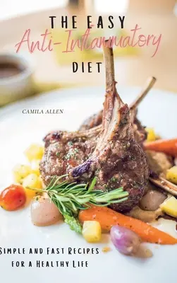 Dieta antiinflamatorie ușoară: Rețete simple și rapide pentru o viață sănătoasă - The Easy Anti-Inflammatory Diet: Simple and Fast Recipes for a Healthy Life