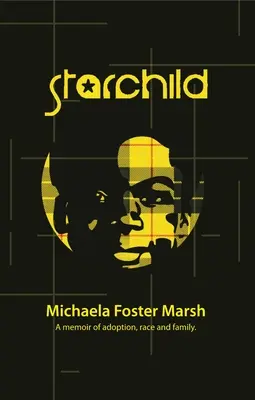 Starchild: A Memoir of Adoption, Race, and Family (Memorii despre adopție, rasă și familie) - Starchild: A Memoir of Adoption, Race, and Family