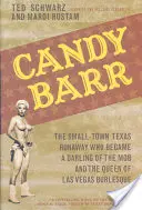Candy Barr: Fugara din micul oraș texan care a devenit iubita mafiei și regina burlescului din Las Vegas - Candy Barr: The Small-Town Texas Runaway Who Became a Darling of the Mob and the Queen of Las Vegas Burlesque