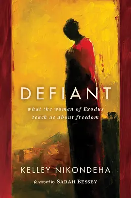 Defiant: Ce ne învață femeile din Exod despre libertate - Defiant: What the Women of Exodus Teach Us about Freedom