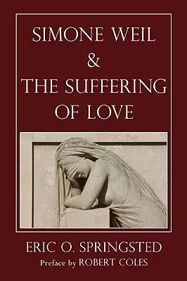 Simone Weil și suferința iubirii (Simone Weil and the Suffering of Love) - Simone Weil and the Suffering of Love