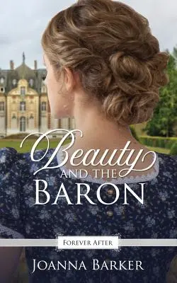 Frumoasa și baronul: O repovestire a basmului Regency - Beauty and the Baron: A Regency Fairy Tale Retelling