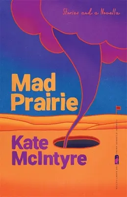 Mad Prairie: Povestiri și o nuvelă - Mad Prairie: Stories and a Novella