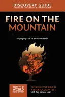 Ghidul de descoperire Foc pe munte, 9: Prezentarea lui Dumnezeu într-o lume distrusă - Fire on the Mountain Discovery Guide, 9: Displaying God to a Broken World