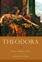 Teodora: Actriță, împărăteasă, sfântă - Theodora: Actress, Empress, Saint