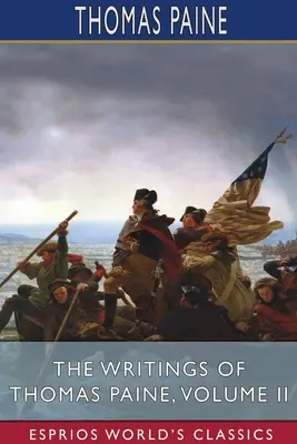Scrierile lui Thomas Paine, volumul II (Esprios Classics) - The Writings of Thomas Paine, Volume II (Esprios Classics)