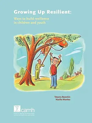 Creșterea rezilienței: Modalități de a dezvolta reziliența la copii și tineri - Growing Up Resilient: Ways to Build Resilience in Children and Youth