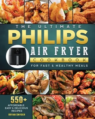Cea mai recentă carte de bucate Philips Air fryer: 550+ rețete accesibile, ușoare și delicioase pentru mese rapide și sănătoase - The Ultimate Philips Air fryer Cookbook: 550+ Affordable, Easy & Delicious Recipes For Fast & Healthy Meals