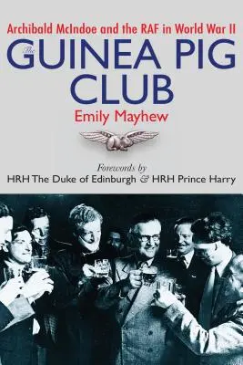 Clubul porcilor de Guineea: Archibald McIndoe și RAF în Al Doilea Război Mondial - The Guinea Pig Club: Archibald McIndoe and the RAF in World War II