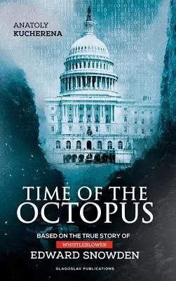 Time of the Octopus: Bazat pe povestea adevărată a denunțătorului Edward Snowden - Time of the Octopus: Based on the true story of whistleblower Edward Snowden
