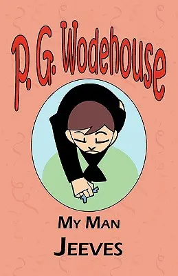 My Man Jeeves - Din colecția Manor Wodehouse, o selecție din primele opere ale lui P. G. Wodehouse - My Man Jeeves - From the Manor Wodehouse Collection, a selection from the early works of P. G. Wodehouse