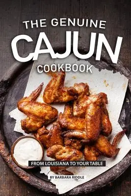 Cartea de bucate Cajun autentică: De la Louisiana la masa ta - The Genuine Cajun Cookbook: From Louisiana to Your Table