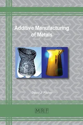 Fabricarea aditivă a metalelor - Additive Manufacturing of Metals