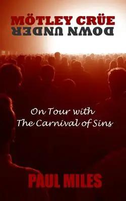 Mtley Cre Down Under: În turneu cu Carnavalul Păcatelor - Mtley Cre Down Under: On Tour with the Carnival of Sins