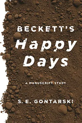 Zilele fericite ale lui Beckett: Un studiu asupra manuscrisului - Beckett's Happy Days: A Manuscript Study