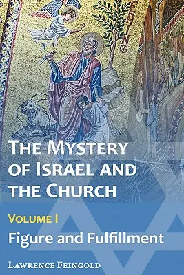Misterul lui Israel și al Bisericii, Vol. 1: Figura și împlinirea - The Mystery of Israel and the Church, Vol. 1: Figure and Fulfillment
