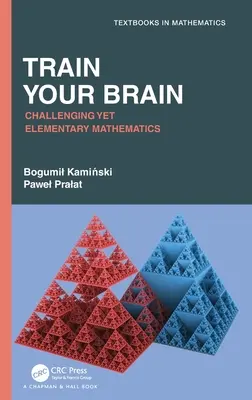 Antrenează-ți creierul: Matematică provocatoare, dar elementară - Train Your Brain: Challenging Yet Elementary Mathematics