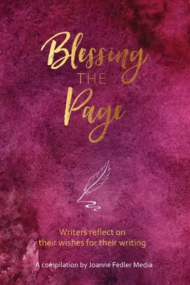 Binecuvântarea paginii: Scriitorii reflectează asupra dorințelor lor pentru scrisul lor - Blessing the Page: Writers reflect on their wishes for their writing
