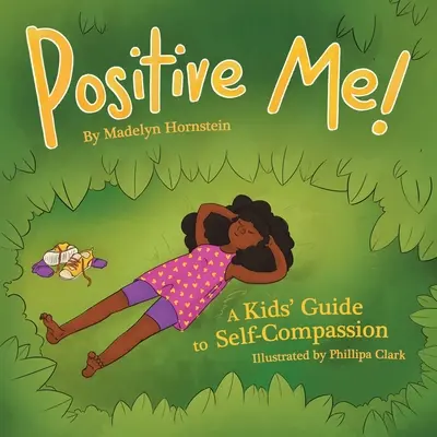 Eu pozitiv! Un ghid al copiilor pentru autocompătimire - Positive Me!: A Kids' Guide to Self-compassion