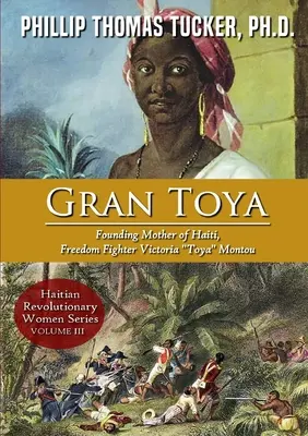 Gran Toya: Mama fondatoare a statului Haiti, luptătoarea pentru libertate Victoria Toya Montou - Gran Toya: Founding Mother of Haiti, Freedom Fighter Victoria Toya Montou