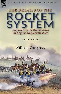 Detaliile sistemului de rachete folosit de armata britanică în timpul războaielor napoleoniene - The Details of the Rocket System Employed by the British Army During the Napoleonic Wars