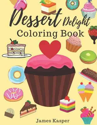 Dessert Delight Coloring Book: Desserts Coloring Book for Adult and Children Who Love Cupcakes, Ice Creams, Candies, Doughnuts and Many More - Mare - Dessert Delight Coloring Book: Desserts Coloring Book for Adult and Children Who Love Cupcakes, Ice Creams, Candies, Doughnuts and Many More - Large
