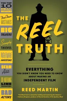 The Reel Truth: Tot ce nu știai că trebuie să știi despre realizarea unui film independent - The Reel Truth: Everything You Didn't Know You Need to Know about Making an Independent Film