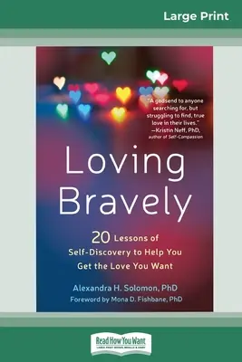 Iubirea curajoasă: Douăzeci de lecții de autodescoperire pentru a te ajuta să obții iubirea pe care o dorești (16pt Large Print Edition) - Loving Bravely: Twenty Lessons of Self-Discovery to Help You Get the Love You Want (16pt Large Print Edition)