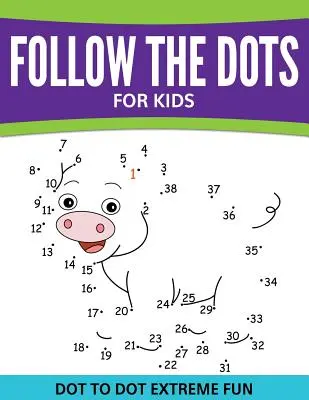 Urmează punctele pentru copii: Dot To Dot Extreme Fun - Follow The Dots For Kids: Dot To Dot Extreme Fun