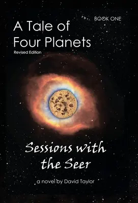 O poveste a patru planete: Book One: Sessions with the Seer, Ediție revizuită - A Tale of Four Planets: Book One: Sessions with the Seer, Revised Edition