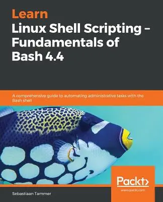 Învățați Linux Shell Scripting - Fundamente ale Bash 4.4 - Learn Linux Shell Scripting - Fundamentals of Bash 4.4