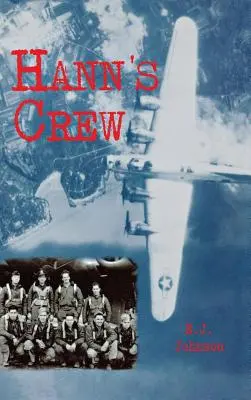 Echipajul lui Hann: 490th Bomb Group din Mighty 8th Air Force - Hann's Crew: 490th Bomb Group of the Mighty 8th Air Force