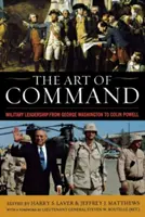 Arta de a comanda: Conducerea militară de la George Washington la Colin Powell - The Art of Command: Military Leadership from George Washington to Colin Powell