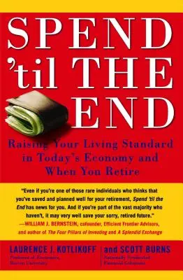 Cheltuiți până la sfârșit: Creșterea nivelului de trai în economia actuală și la pensie - Spend 'til the End: Raising Your Living Standard in Today's Economy and When You Retire