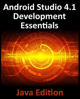 Android Studio 4.1 Development Essentials - Java Edition: Dezvoltarea aplicațiilor Android 11 utilizând Android Studio 4.1, Java și Android Jetpack - Android Studio 4.1 Development Essentials - Java Edition: Developing Android 11 Apps Using Android Studio 4.1, Java and Android Jetpack