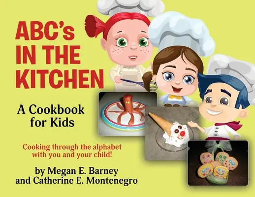 ABC's în bucătărie: O carte de bucate pentru copii: Gătește prin alfabet cu tine și copilul tău! - ABC's in the Kitchen: A Cookbook for Kids: Cooking through the alphabet with you and your child!