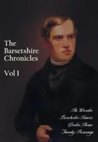 The Barsetshire Chronicles, volumul unu, inclusiv: The Warden, Barchester Towers, Doctor Thorne și Framley Parsonage - The Barsetshire Chronicles, Volume One, including: The Warden, Barchester Towers, Doctor Thorne and Framley Parsonage