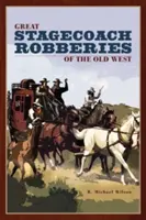 Great Stagecoach Robberies of the Old West, prima ediție - Great Stagecoach Robberies of the Old West, First Edition
