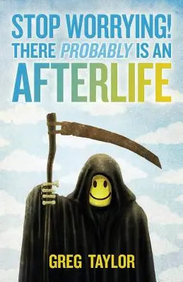 Nu vă mai îngrijorați! Probabil că există o viață după moarte - Stop Worrying! There Probably Is an Afterlife